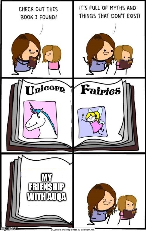 book of myths and things that dont exist | MY FRIENSHIP WITH AUQA | image tagged in book of myths and things that dont exist | made w/ Imgflip meme maker