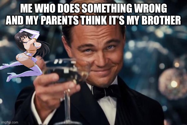 Me when I don’t get in trouble when I should |  ME WHO DOES SOMETHING WRONG AND MY PARENTS THINK IT’S MY BROTHER | image tagged in memes,leonardo dicaprio cheers,bernie sanders,evil kermit | made w/ Imgflip meme maker