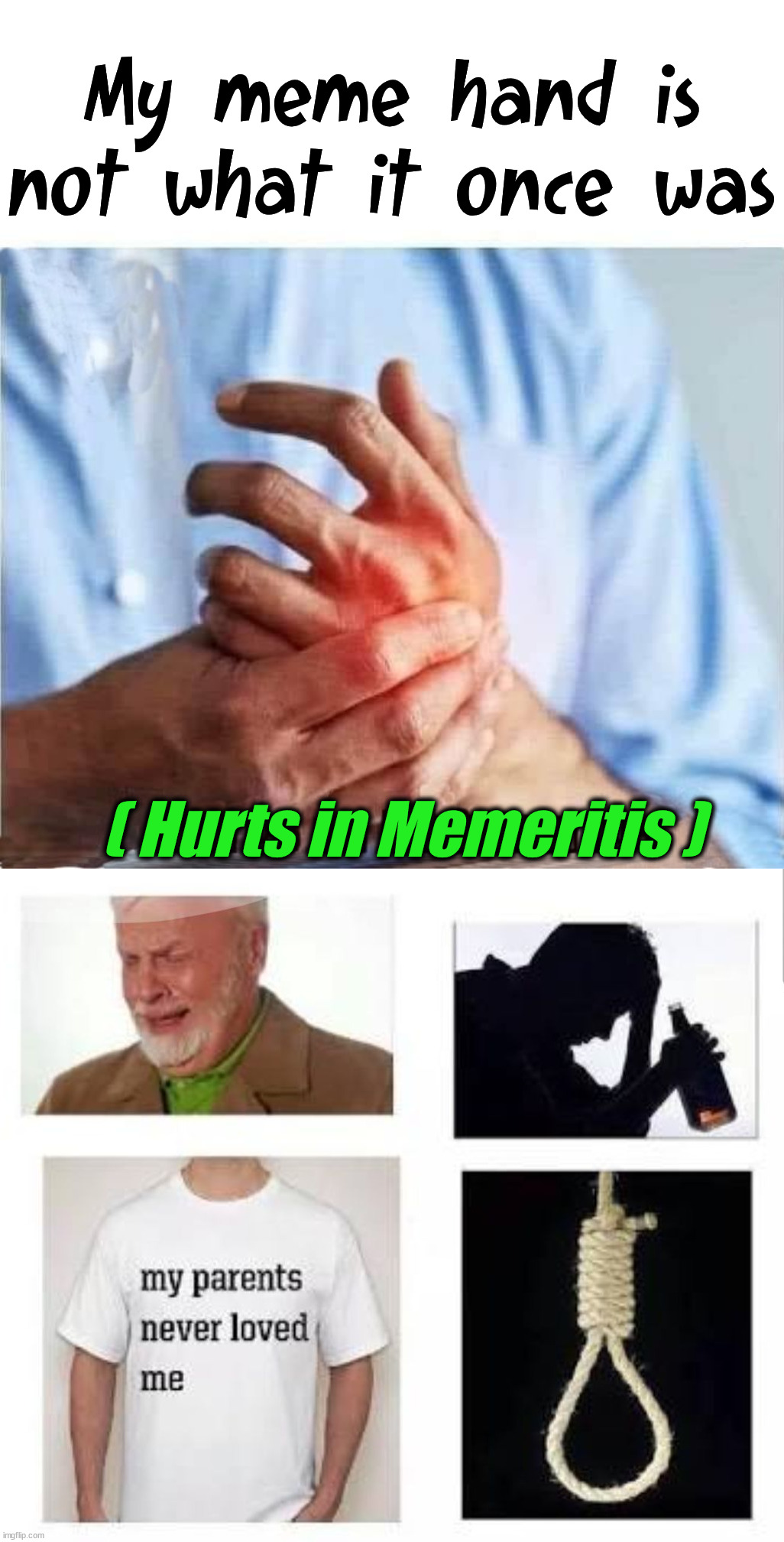 Some days can be really tough. |  My meme hand is not what it once was; ( Hurts in Memeritis ) | image tagged in making memes on facebook starter pack,memes,imgflip | made w/ Imgflip meme maker