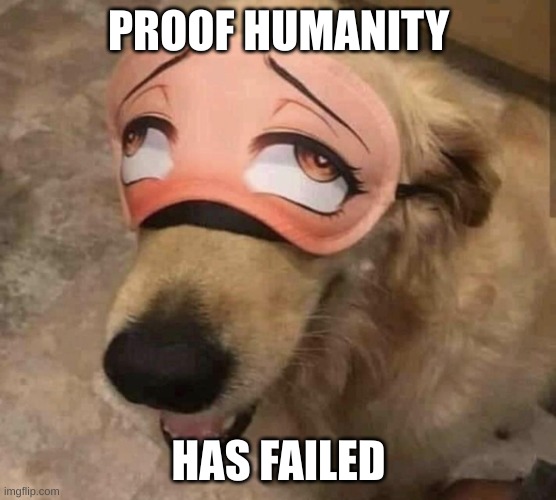 Why must we live in such a cursed world | PROOF HUMANITY; HAS FAILED | made w/ Imgflip meme maker