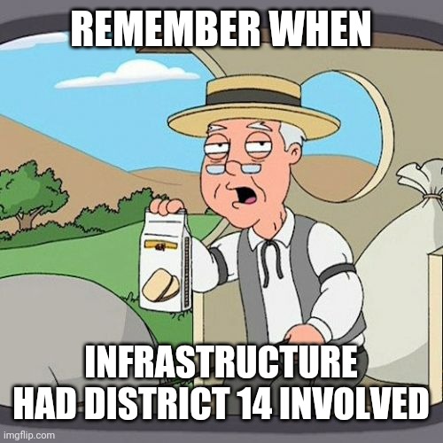 Pepridge farm remembers no farther than communication or residential building laws. | REMEMBER WHEN; INFRASTRUCTURE HAD DISTRICT 14 INVOLVED | image tagged in memes,pepperidge farm remembers | made w/ Imgflip meme maker