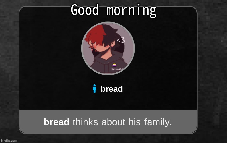 t i r e d | Good morning | image tagged in b r e a d | made w/ Imgflip meme maker
