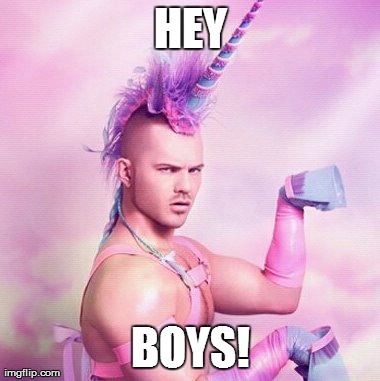 Unicorn MAN Meme | HEY BOYS! | image tagged in memes,unicorn man | made w/ Imgflip meme maker