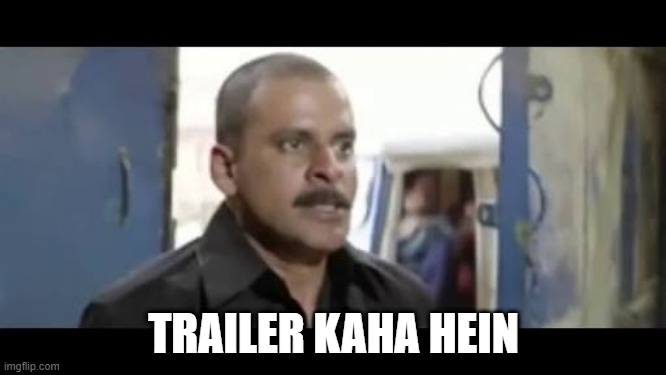 Chabi kaha hai | TRAILER KAHA HEIN | image tagged in chabi kaha hai | made w/ Imgflip meme maker