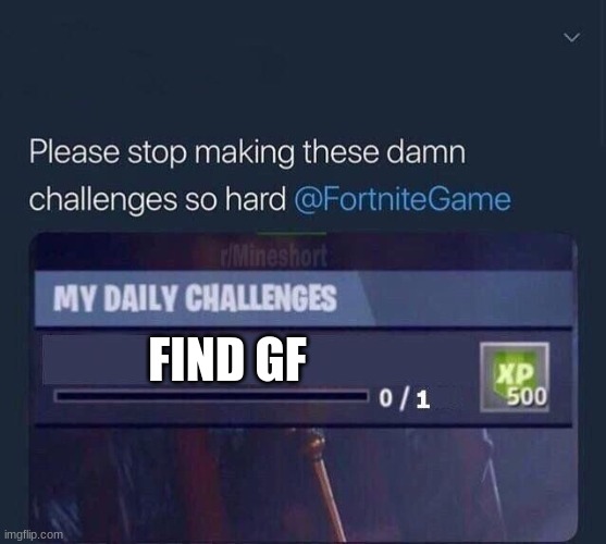 Challenges are soo hard! | FIND GF | image tagged in fortnite challenge | made w/ Imgflip meme maker