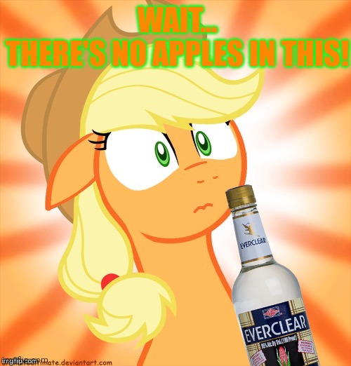 Don't drink it AJ! | WAIT...
THERE'S NO APPLES IN THIS! | image tagged in shocked applejack,everclear,vodka,my little pony | made w/ Imgflip meme maker