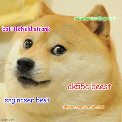 Doge | he1uy and aa10 go brrt; batttlefield stronk; ak55c beest; enginreer best; spawn camper are trasmh | image tagged in memes,doge | made w/ Imgflip meme maker