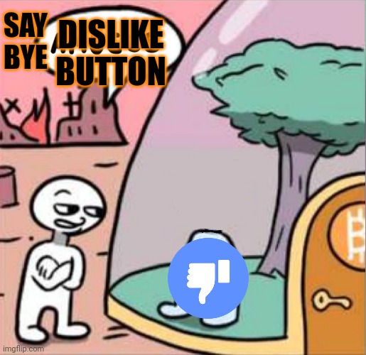 Bye youtube dislike button | DISLIKE BUTTON; SAY BYE | image tagged in dislike | made w/ Imgflip meme maker