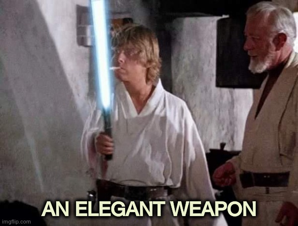 Deleted scene from "Star Wars" | AN ELEGANT WEAPON | image tagged in star wars,lightsaber,useful,lights,smoking | made w/ Imgflip meme maker