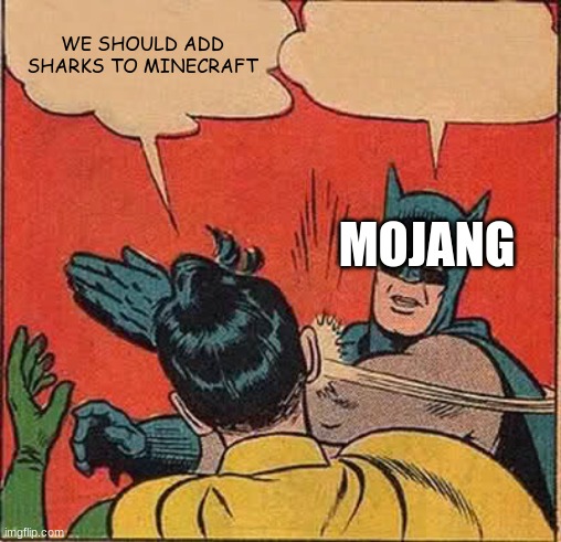 Batman Slapping Robin | WE SHOULD ADD SHARKS TO MINECRAFT; MOJANG | image tagged in memes,batman slapping robin | made w/ Imgflip meme maker