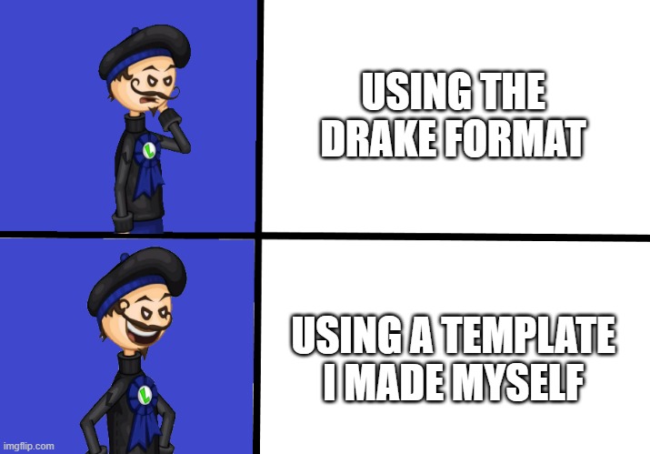 Drake Replacement | USING THE DRAKE FORMAT; USING A TEMPLATE I MADE MYSELF | image tagged in memes,hotline bling,drake hotline bling,drake meme,blank drake format,meme | made w/ Imgflip meme maker