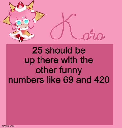 h | 25 should be up there with the other funny numbers like 69 and 420 | image tagged in h | made w/ Imgflip meme maker