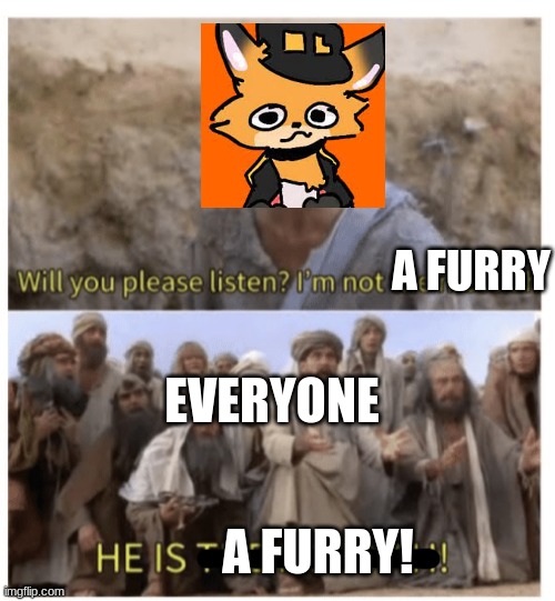 HE IS THE MESSIAH | A FURRY; EVERYONE; A FURRY! | image tagged in he is the messiah | made w/ Imgflip meme maker