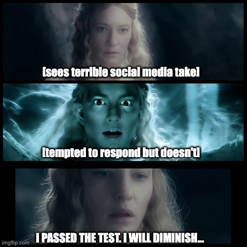 I Passed the Test | [sees terrible social media take]; [tempted to respond but doesn't]; I PASSED THE TEST. I WILL DIMINISH... | image tagged in temptation,test | made w/ Imgflip meme maker
