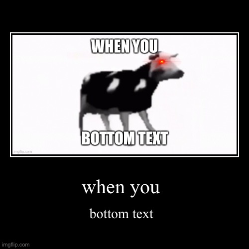 This is me when I bottom text | image tagged in funny,demotivationals,dancing polish cow,bottom text | made w/ Imgflip demotivational maker