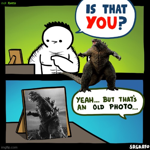 We all miss him | image tagged in godzilla | made w/ Imgflip meme maker