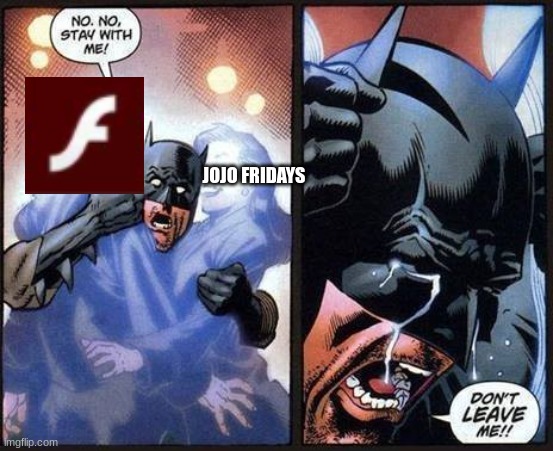 Batman don't leave me | JOJO FRIDAYS | image tagged in batman don't leave me | made w/ Imgflip meme maker