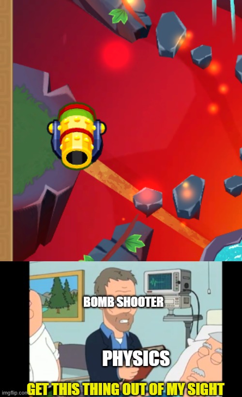 logik | BOMB SHOOTER; PHYSICS; GET THIS THING OUT OF MY SIGHT | image tagged in gaming | made w/ Imgflip meme maker