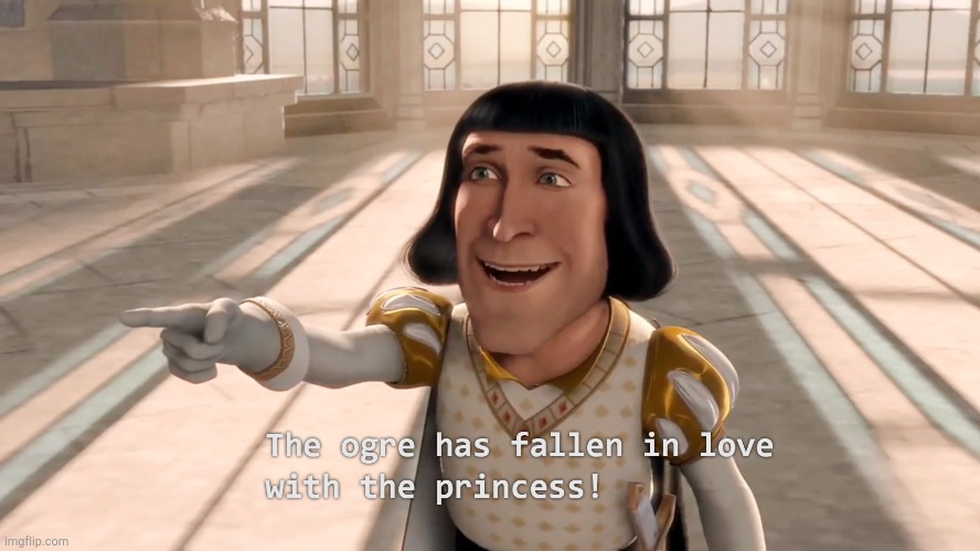 The Ogre Has Fallen In Love With the Princess! (HD) | image tagged in the ogre has fallen in love with the princess hd | made w/ Imgflip meme maker