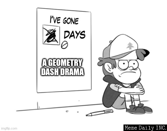 a n t o n s e n | A GEOMETRY DASH DRAMA | image tagged in dipper has gone 0 days without x,twitter,so much drama,geometry dash | made w/ Imgflip meme maker