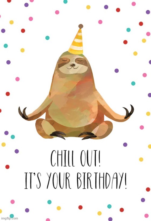 sloth birthday | image tagged in sloth birthday | made w/ Imgflip meme maker