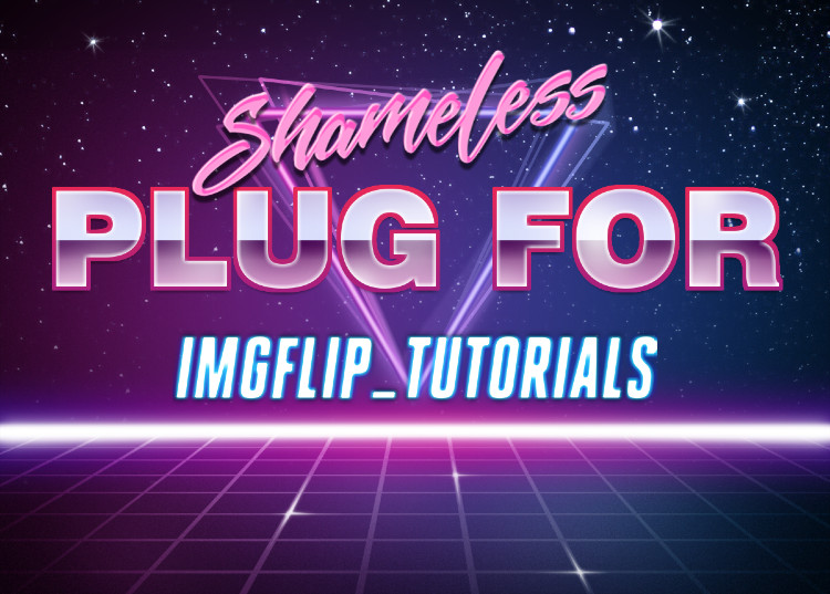 Shameless plug for IMGFLIP_TUTORIALS Blank Meme Template