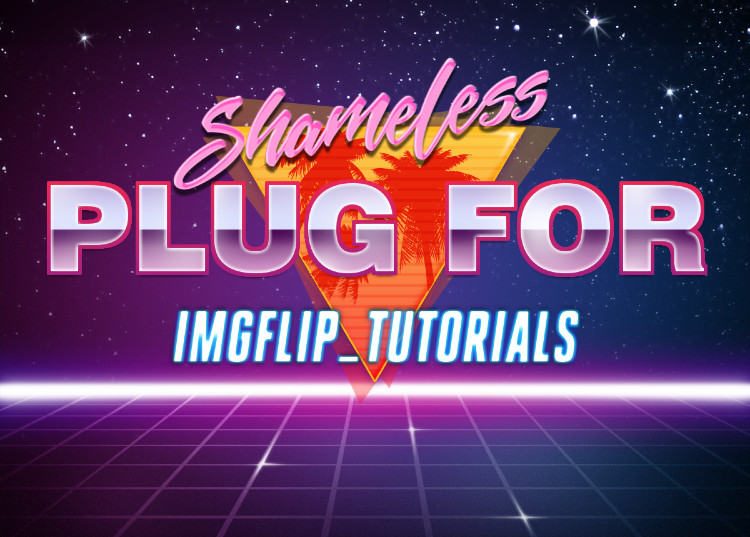 High Quality Shameless plug for IMGFLIP_TUTORIALS Blank Meme Template