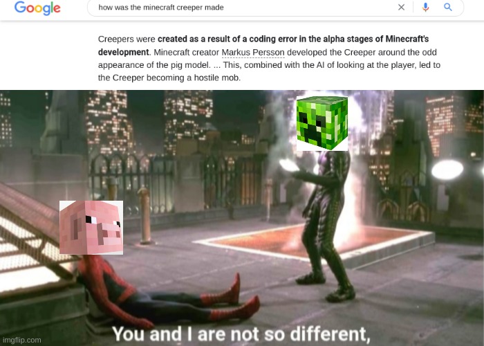 creeper was made from the code of a pig | image tagged in you and i are not so diffrent | made w/ Imgflip meme maker