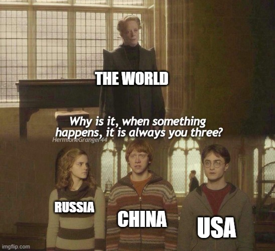 True | THE WORLD; CHINA; RUSSIA; USA | image tagged in why is it when something happens it is always you three | made w/ Imgflip meme maker