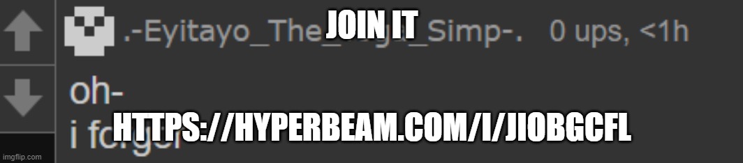 i forgor- | JOIN IT; HTTPS://HYPERBEAM.COM/I/JIOBGCFL | image tagged in i forgor- | made w/ Imgflip meme maker