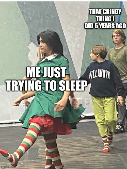Elf | THAT CRINGY THING I DID 5 YEARS AGO; ME JUST TRYING TO SLEEP | image tagged in funny | made w/ Imgflip meme maker