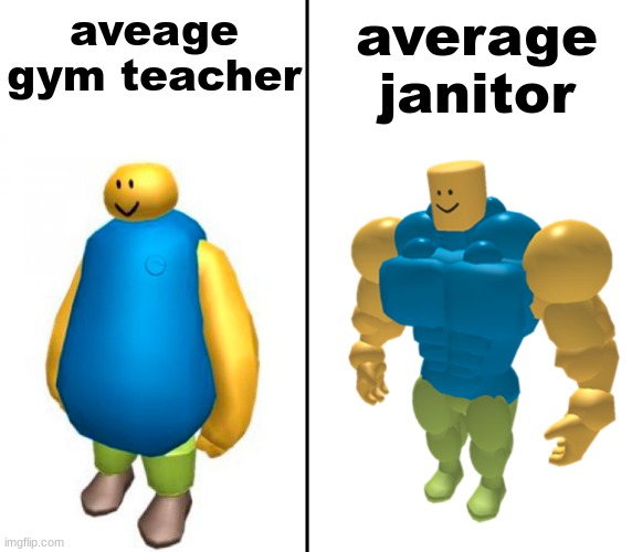 Fat vs Buff Roblox Noob | aveage gym teacher; average janitor | image tagged in fat vs buff roblox noob,buff doge vs cheems,fat | made w/ Imgflip meme maker