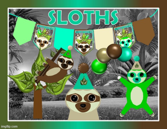 Sloths party | image tagged in sloths party | made w/ Imgflip meme maker