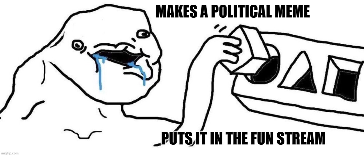 Brainlet blocks | MAKES A POLITICAL MEME PUTS IT IN THE FUN STREAM | image tagged in brainlet blocks | made w/ Imgflip meme maker