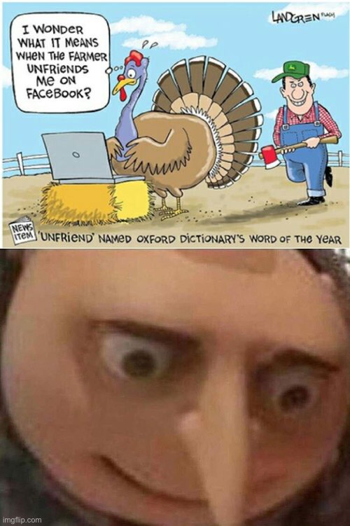 uh oh | image tagged in gru meme,uh oh,funny,dark humor,farmer,thanksgiving | made w/ Imgflip meme maker
