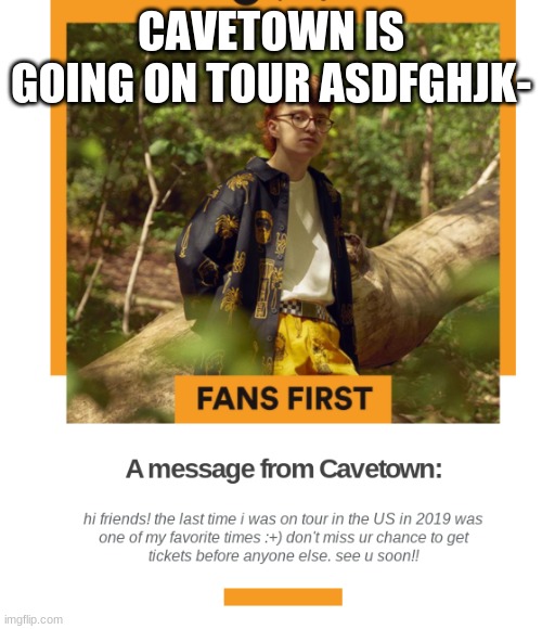 CAVETOWN IS GOING ON TOUR ASDFGHJK- | made w/ Imgflip meme maker