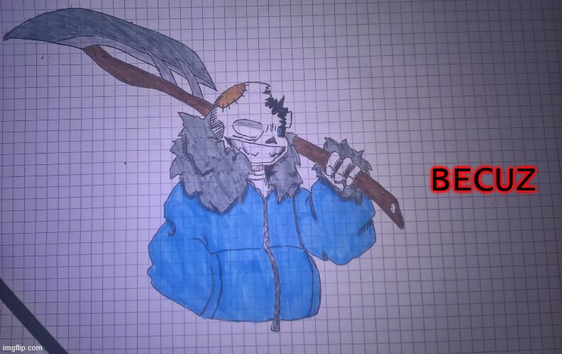 Infected sans ( SSFR version) | BECUZ | image tagged in infected sans ssfr version | made w/ Imgflip meme maker