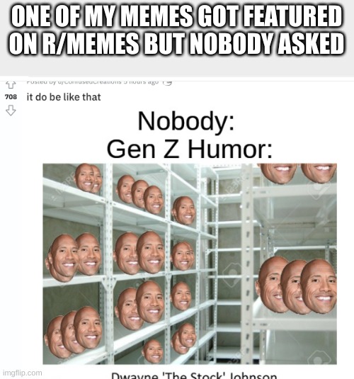 ONE OF MY MEMES GOT FEATURED ON R/MEMES BUT NOBODY ASKED | made w/ Imgflip meme maker