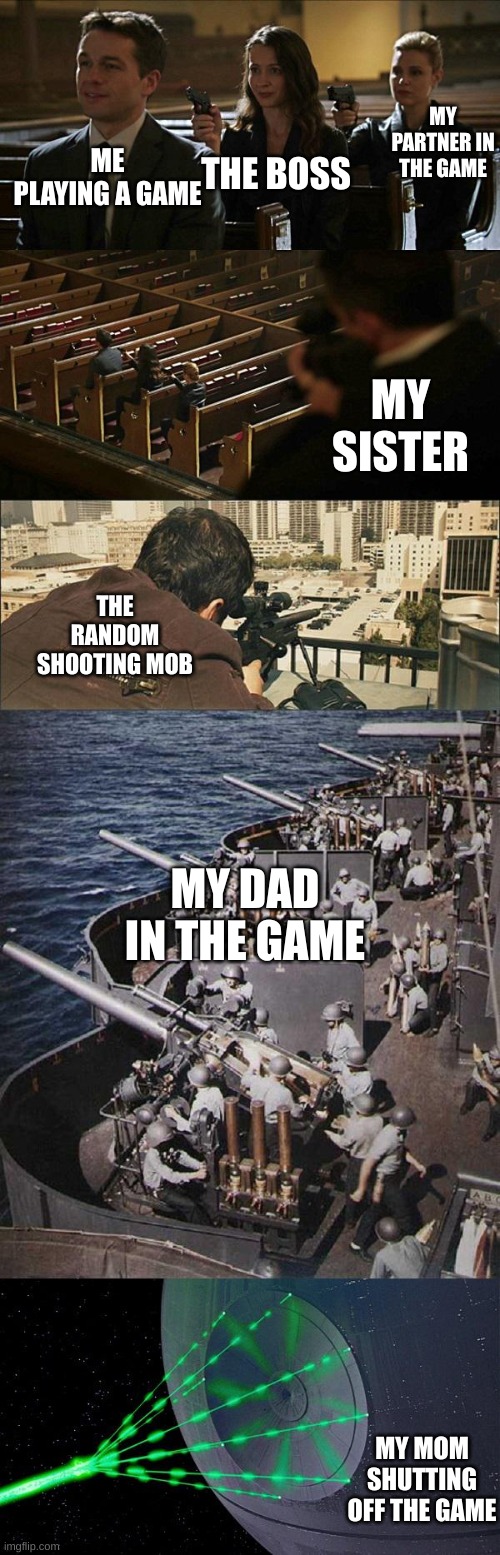 the power of moms | MY PARTNER IN THE GAME; THE BOSS; ME PLAYING A GAME; MY SISTER; THE RANDOM SHOOTING MOB; MY DAD IN THE GAME; MY MOM SHUTTING OFF THE GAME | image tagged in assasination chain extended | made w/ Imgflip meme maker