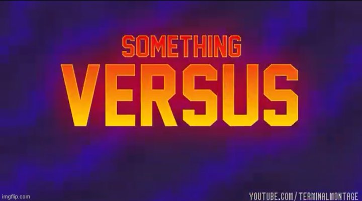 Something Versus | image tagged in something versus | made w/ Imgflip meme maker