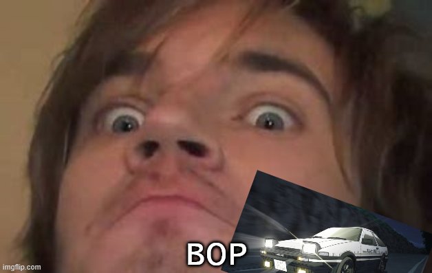 shocked pewdiepie2 | BOP | image tagged in shocked pewdiepie2 | made w/ Imgflip meme maker