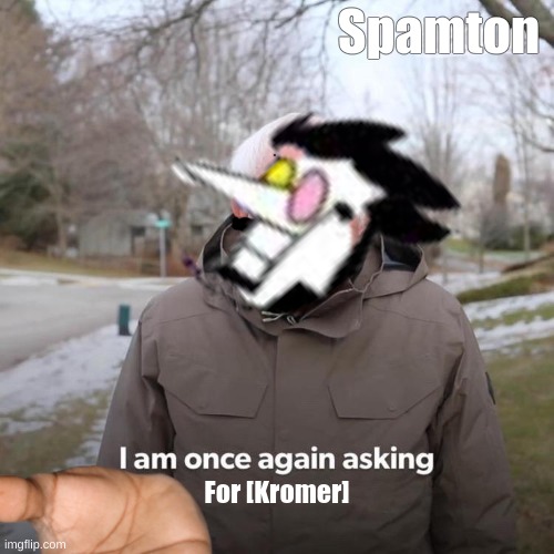 Kromer | Spamton; For [Kromer] | image tagged in spamton,kromer | made w/ Imgflip meme maker