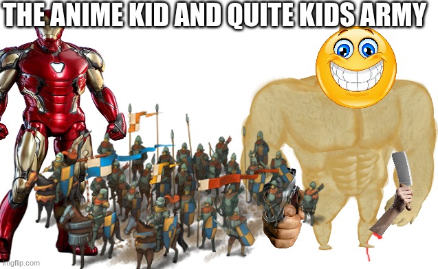 THE ANIME KID AND QUITE KIDS ARMY | made w/ Imgflip meme maker