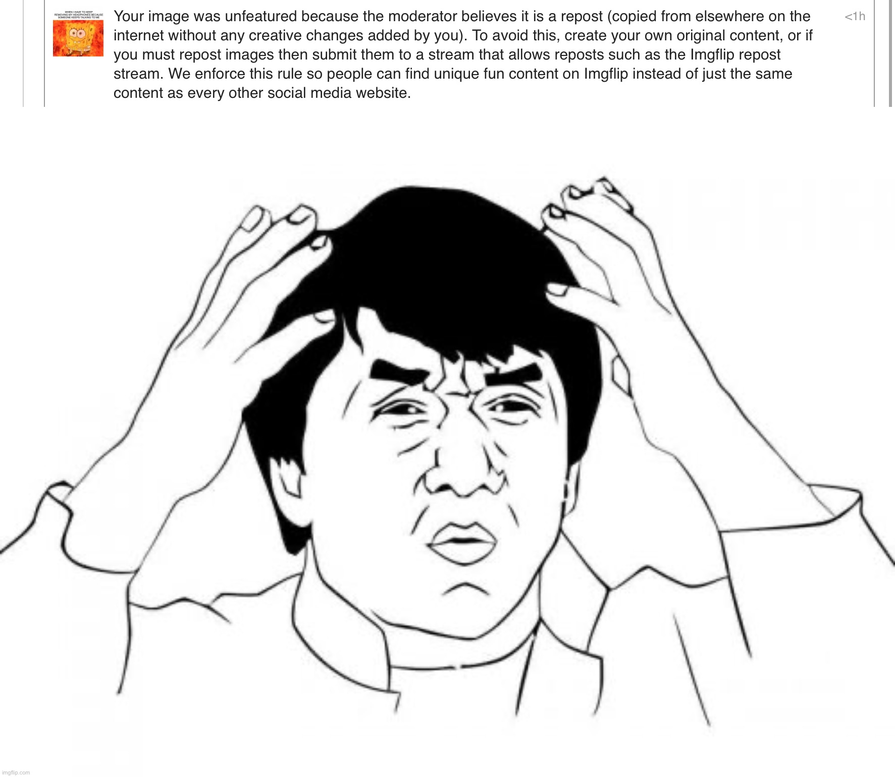 It was made 2 WEEKS ago. And now the moderators disapprove it? | image tagged in memes,jackie chan wtf | made w/ Imgflip meme maker