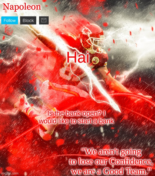 Napoleon's Kelce Temp | Hai; Is the bank open? I would like to start a bank | image tagged in napoleon's kelce temp | made w/ Imgflip meme maker