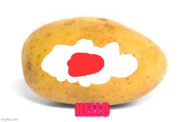 Potato | HELLO | image tagged in potato | made w/ Imgflip meme maker