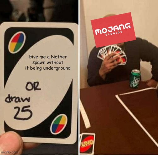 UNO Draw 25 Cards | Give me a Nether spawn without it being underground | image tagged in memes,uno draw 25 cards | made w/ Imgflip meme maker