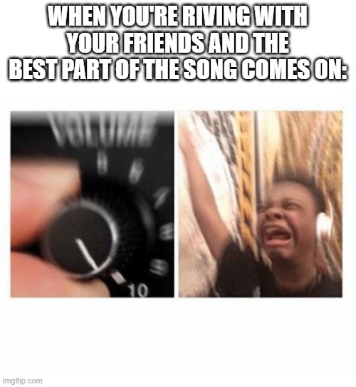 Me trying to get them into it as well: | WHEN YOU'RE RIVING WITH YOUR FRIENDS AND THE BEST PART OF THE SONG COMES ON: | image tagged in headphones kid | made w/ Imgflip meme maker