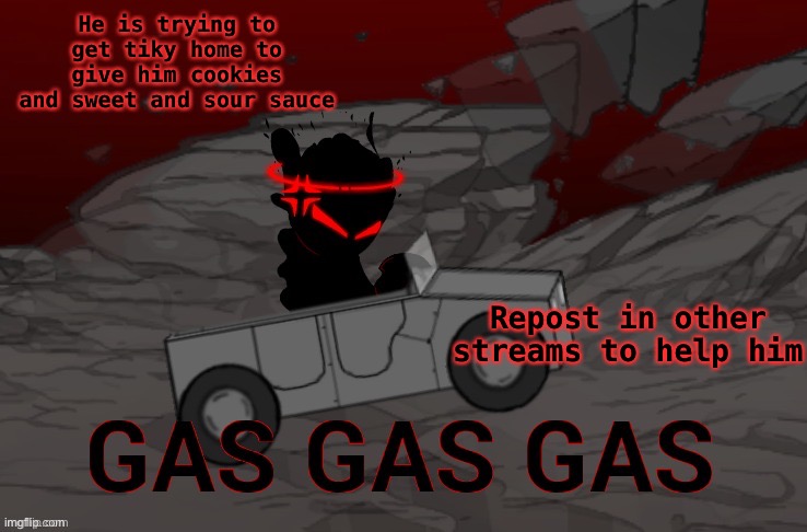 i’ll find you | He is trying to get tiky home to give him cookies and sweet and sour sauce; Repost in other streams to help him | image tagged in auditor gas gas gas | made w/ Imgflip meme maker