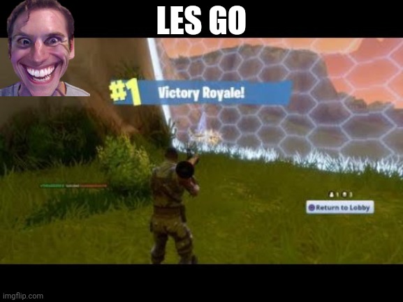 E | LES GO | image tagged in fortnite | made w/ Imgflip meme maker